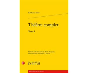 Théâtre complet Cariste, Le Cléosandre, Saint Eustache martyr - Balthasar Baro - Classiques Garnier - broché - Théâtre