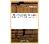 Théâtre complet de Eugène Labiche. T.6 (Éd.1892-1893) ed.1892-1893 - Eugène Labiche - Hachette Bnf - broché - Livre