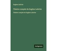 Théatre complet de Eugène Labiche: Théatre complet de Eugène Labiche