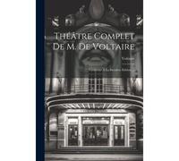Théâtre Complet De M. De Voltaire: Conforme À La Dernière Édition ...