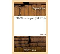 Théâtre complet de M. Eugène Scribe. Tome 10 - Eugène Scribe - Hachette Bnf - broché - Livre