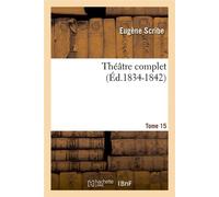 Théâtre complet de M. Eugène Scribe. Tome 15 (Éd.1834-1842) ed.1834-1842 - Eugène Scribe - Hachette Bnf - broché - Livre
