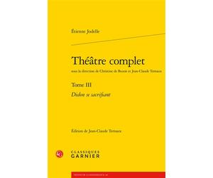 Théâtre complet Didon se sacrifiant - Etienne Jodelle - Classiques Garnier - broché - Théâtre