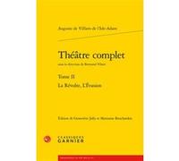 Théâtre complet Geneviève Jolly (Editeur du volume), Bertrand Vibert (Collection dirigée par), Auguste De Villiers De L'Isle-Adam (Auteur), Marianne Bouchardon (Editeur du volume), Pierre Glaudes (Col
