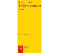 Théâtre complet Georges Feydeau (Auteur), Henry Gidel (Editeur du volume)