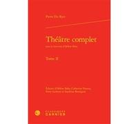 Théâtre complet Hélène Baby (Collection dirigée par), Hélène Baby (Editeur du volume), Pierre Du Ryer (Auteur), Charles Mazouer (Collection dirigée par), Catherine Dumas (Editeur du volume), Perry Get