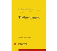 Théâtre complet Jean-Baptiste-Louis Gresset (Auteur), Jacques Cormier (Editeur du volume), Charles Mazouer (Collection dirigée par), Roxane Martin (Collection dirigée par)