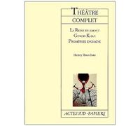 Théâtre complet : La Reine en amont - Gensis Khan - Prométhée enchaînée – Actes Sud