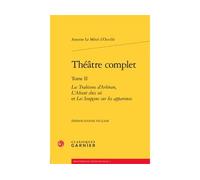 Théâtre complet Les Trahisons d'Arbiran, L'Absent chez soi et Les Soupçons sur les apparences - Antoine d' Ouville - Classiques Garnier - broché - Théâtre