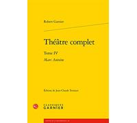 Théâtre complet: Marc Antoine (Tome IV)
