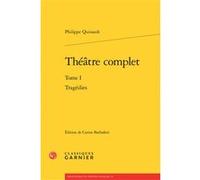 Théâtre complet Tragédies - Philippe Quinault - Classiques Garnier - broché - Théâtre