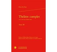 Théâtre complet Pierre Du Ryer (Auteur), Hélène Baby (Collection dirigée par), Hélène Baby (Editeur du volume), Florence de Caigny (Editeur du volume), Sylvain Garnier (Editeur du volume), Perry Gethn