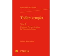 Théâtre complet Sémiramis, Pyrrhus, Catilina, Le Triumvirat, Cromwel - Prosper Jolyot de Crébillon (Crébillon père) - Classiques Garnier - relié - Théâtre