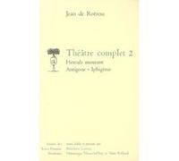 Théâtre Complet T,2 , Hercule Mourant, Antigone, Iphigénie (Edition 2006) Rotrou, Jean De (Auteur)