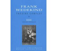 Théâtre complet T2 Lulu versions intégrales: BOITE DE PANDORE UNE TRAGEDIE MONSTRE/L'ESPRIT DE LA TERRE/LA BOITE DE PANDORE (2)