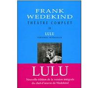 Théâtre complet T2 Lulu versions intégrales Frank Wedekind (Auteur)