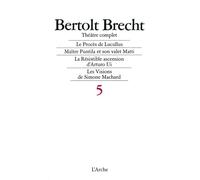Bertolt Brecht – Théâtre complet, tome 5 – Le Procès de Lucullus; Maître Puntila et son valet Matti; La Résistible Ascension d'Arturo Ui