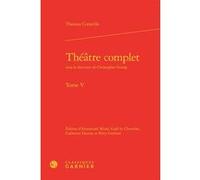 Théâtre complet Thomas Corneille (Auteur), Christopher Gossip (Collection dirigée par), Emmanuel Minel (Editeur du volume), Gaël Le Chevalier (Editeur du volume), Catherine Dumas (Editeur du volume),