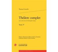 Théâtre complet Thomas Corneille (Auteur), Christopher Gossip (Collection dirigée par), Emmanuel Minel (Editeur du volume), Gaël Le Chevalier (Editeur du volume), Catherine Dumas (Editeur du volume),