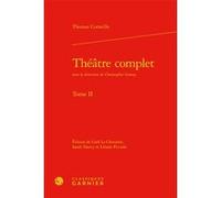 Théâtre complet Thomas Corneille (Auteur), Christopher Gossip (Collection dirigée par), Gaël Le Chevalier (Editeur du volume), Sarah Nancy (Editeur du volume), Liliane Picciola (Editeur du volume), Ch