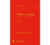 Théâtre complet Thomas Corneille (Auteur), Christopher Gossip (Collection dirigée par), Montserrat Serrano Mañes (Editeur du volume), Gaël Le Chevalier (Editeur du volume), Emmanuel Minel (Editeur du 