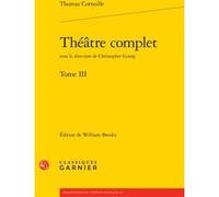 Théâtre complet Thomas Corneille (Auteur), Christopher Gossip (Collection dirigée par), William Brooks (Editeur du volume), Charles Mazouer (Collection dirigée par)