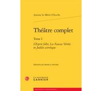 Théatre Complet - Tome 1, L'esprit Follet, Les Fausses Vérités Et Jodelet Astrologue