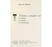 Théâtre Complet - Tome 10, La Céliane - Le Filandre - La Florimonde