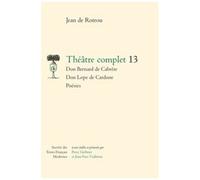 Théâtre Complet - Tome 13, Don Bernard De Cabrère - Don Lope De Cardone - Poésies