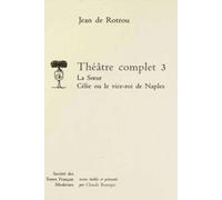 Théâtre Complet - Tome 3, La Soeur - Célie Ou Le Vice-Roi De Naples