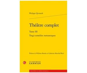 Théâtre Complet - Tome 3, Tragi-Comédies Romanesques