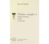Théâtre Complet - Tome 5, L'hypocondriaque - Amélie - La Doristée