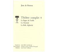 Théâtre Complet - Tome 9, La Bague De L'oubli - La Clorinde - La Belle Alphrède