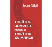 THEÂTRE COMPLET tome II THEÂTRE EN MARGE