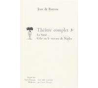 Théâtre Complet : Tome 3, La Soeur ; Célie Ou Le Vice-Roi De Naples