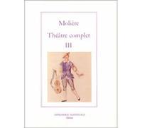 Théâtre complet tome III Molière (Auteur), Pierre Malandain (Auteur)
