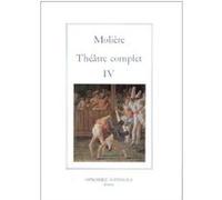 Théâtre complet tome IV Molière (Auteur), Pierre Malandain (Auteur)