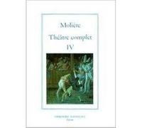 Théâtre complet tome IV Molière (Auteur), Pierre Malandain (Auteur)