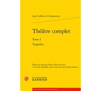 Théâtre complet Tragédies - Jean Galbert De Campistron - Classiques Garnier - broché - Essai
