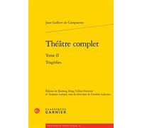 Théâtre complet Tragédies - Jean Galbert de Campistron - Classiques Garnier - broché - Théâtre