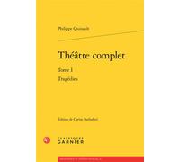 Théâtre complet Tragédies - Philippe Quinault - Classiques Garnier - broché - Théâtre