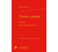 Théâtre complet Philippe Quinault (Auteur), William Brooks (Editeur du volume), Buford Norman (Editeur du volume), Charles Mazouer (Collection dirigée par)