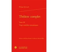 Théâtre complet Tragi-comédies romanesques - Philippe Quinault - Classiques Garnier - relié - Essai