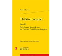 Théâtre complet: Trois Comedies des six dernieres (La Constance, Le Fidelle, Les Tromperies) (Tome III)