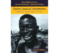 Théâtre Congolais Contemporain - 3 Pièces Récentes D'auteurs De La République Démocratique Du Congo