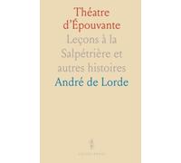Théatre d’Épouvante: Leçons à la Salpétrière et autres histoires