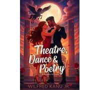 Theatre, Dance & Poetry: A Return To Love Paperback Book By Wilfred Kanu Jr.