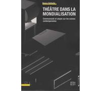 Théâtre dans la mondialisation: Communauté et utopie sur les scènes contemporaines