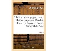 Théâtre de campagne. Série 3. Henri Meilhac, Alphonse Daudet, Henri de Bornier, Charles Narrey Abraham Dreyfus (Auteur), Henri de Bornier (Auteur), Ernest D' Hervilly (Auteur), Jacques Normand (Auteur