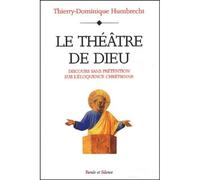 Theatre de dieu Essai sur l'éloquence chrétienne - Thierry-Dominique Humbrecht - Parole Et Silence Eds - broché - Essai
